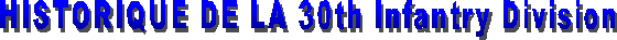 HISTORIQUE DE LA 30th Infantry Division